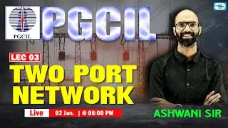 Lec 03 || Two Port Network  || PGCIL || Live @ 06:00 PM