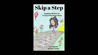 Skip a Step: Life-Changing Entrepreneurial Wisdom That Changed Lives for Young Minds | Lisa Caprelli