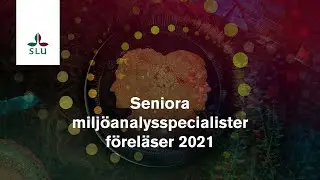 F&ouml;rel&auml;sningar med SLU:s seniora milj&ouml;analysspecialister 2021