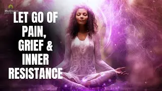 Let Go of Pain, Grief & Inner Resistance | Emotional Detox & Healing | Deep Meditation Music