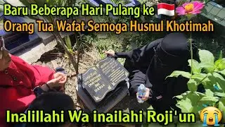 BARU BEBERAPA HARI PULANG KE 🇮🇩 IBU KANDUNGKU WAFAT SEMOGA HUSNUL KHOTIMAH😭 ZIARAH KE MAKAM ORANGTUA