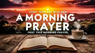 Powerful morning prayer to thank God first | Receive joy and grace to start your day well