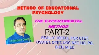 METHODS OF EDUCATIONAL PSYCHOLOGY , THE EXPERIMENTAL METHOD PART-2 BY TOSHABANTA DUAN