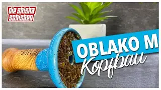 OBLAKO M KOPFBAU - so einfach, wie &uuml;berragend? | DieShishaschisten