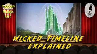 Wicked Timeline Explained - Popcorn Bucket List Episode 207