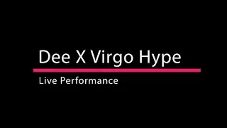 Dee X Virgo Hype (Full Live Performances)