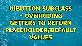 UIButton Subclass - Overriding getters to return placeholder/default values (2 Solutions!!)
