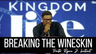 Breaking the Wineskin | Pastor Ryan J. Fontenot | Series: Kingdom Life