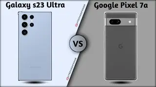 Samsung Galaxy s23 Ultra vs Google Pixel 7a || which is best for you || Full Comparison and Specific