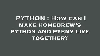 PYTHON : How can I make homebrew's python and pyenv live together?