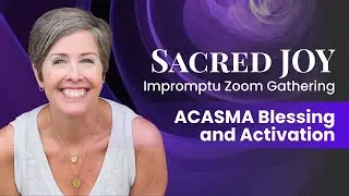 Sacred JOY Zoom Gathering & Acasma Blessing