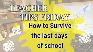 Teacher Tips Friday Ep 13 - How To Survive The Last Days of School