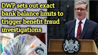 🤑DWP sets out exact bank balance limits to trigger benefit fraud investigations🚨