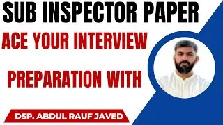 Sub Inspector Paper | Ace Your Interview Preparation With DSP Abdul Rauf Javed 