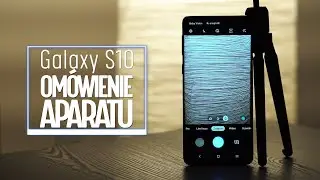 Samsung Galaxy S10/S10e: Omówienie Aparatu i ustawień 4K