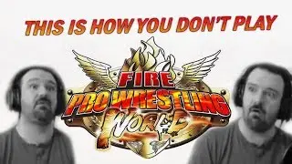 This Is How You DON'T Play Fire Pro Wrestling World