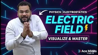 PHYSICS |  Electrostatics - Electric Field | Pratik Sir | Ace Minds