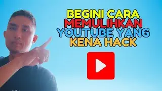PENGALAMAN MENGEMBALIKAN CHANNEL YOUTUBE YANG DIRETAS HACKER 2024