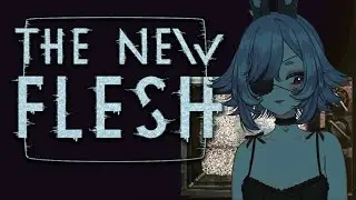 【THE NEW FLESH】 Partaking in the New Flesh 🥩