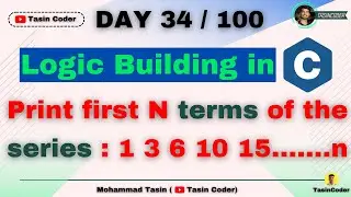 How to build logic in Coding | Print N terms of the series: 1 3 6...N | Tasin Coder | #day34 #logic
