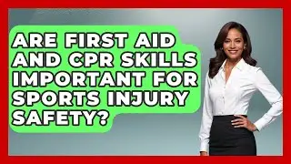 Are First Aid and CPR Skills Important for Sports Injury Safety? | Student Athlete Central News