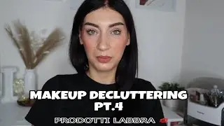 MAKEUP DECLUTTERING Pt.4 Prodotti Labbr💋