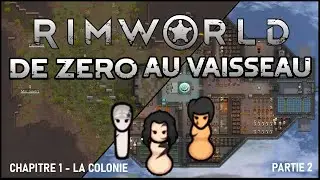 Rimworld   De Zéro au Vaisseau   Chapitre 1 La colonie   Partie 2