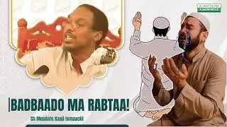 Badbaado haddaad doonayso Carrabkaaga Hayso || Sh Musdafe Xaaji Ismaaciil.