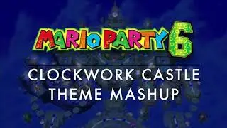 Clockwork Castle Theme Mashup (Mario Party 6)