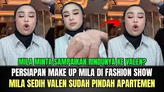 AUTO BAPER! Persiapan Make Up Mila Untuk Fashion Show, Mila Sedih Valen Pindah Apartemen!
