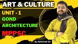 GOND Architecture Unit 1| Art & Culture | MPPSC PRE | By Abhishek Sir