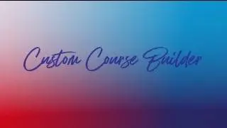 Custom Course Builder Overview Video
