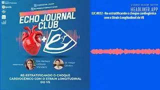 EJC #032 - Re-estratificando o choque cardiog&ecirc;nico com o Strain Longitudinal do VE | The Echocast