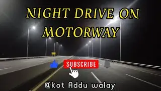 Driving on the Motorway at Night ||#Kotadduwalay#Kot Addu