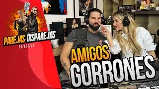PAREJAS DISPAREJAS | AMIGOS  GORRONES | SESION 12