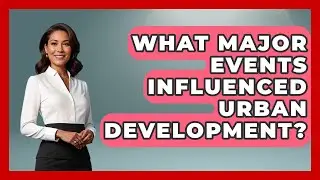 What Major Events Influenced Urban Development? - Firsts of the World