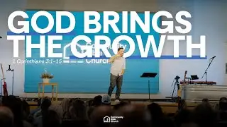 God Brings The Growth | 1 Corinthians 3:1-15 | Dr. Joel Hastings