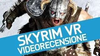 The Elder Scrolls V Skyrim VR: Recensione della versione in Realt&agrave; Virtuale