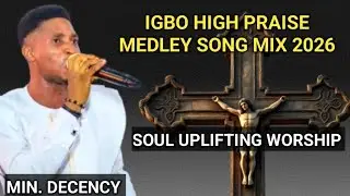 Igbo High Praise Medley Song Mix 2026 | Ft. Min. Decency