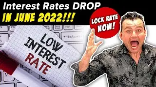 Interest Rates Drop in June 2022 - Now is the time to lock your rate!