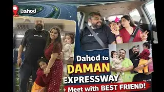 Dahod to Daman Expressway 🚗 | Road Trip + Meeting Best Friend ❤️ 