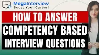 COMPETENCY BASED INTERVIEW QUESTIONS + EXAMPLE ANSWERS (LEARN HOW TO ACE COMPETENCY BASED QUESTIONS)