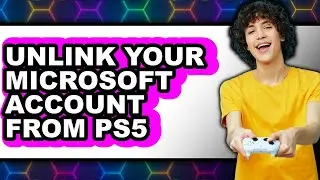 How to Unlink Your Microsoft Account from Ps5 (only Way)