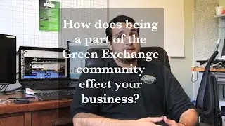 How does being a part of the Green Exchange community effect your business?