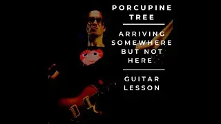 Porcupine Tree - Arriving Somewhere But Not Here | Guitar Lesson [Full]