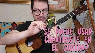¿Se puede usar capotraste en el Cuatro venezolano?