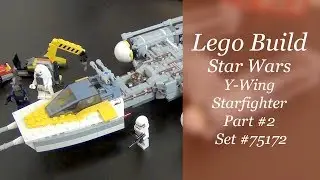 Let's Build - LEGO Star Wars Y-Wing Starfighter Set #75172 - Part 2