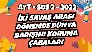 AYT Sos-2 Tarih - İki Savaş Arası Dönemde Dünya Barışını Koruma Çabaları | AYT Sos-2 2022 #hedefekoş