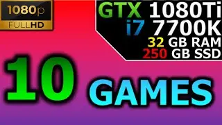 Test in 10 Games | 1080p | GTX 1080Ti 11GB | i7 7700K | 32GB RAM | 250GB NVMe