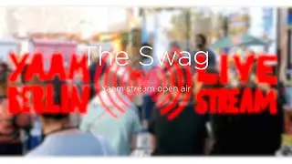 The Swag YAAM - Berlin opena air live stream